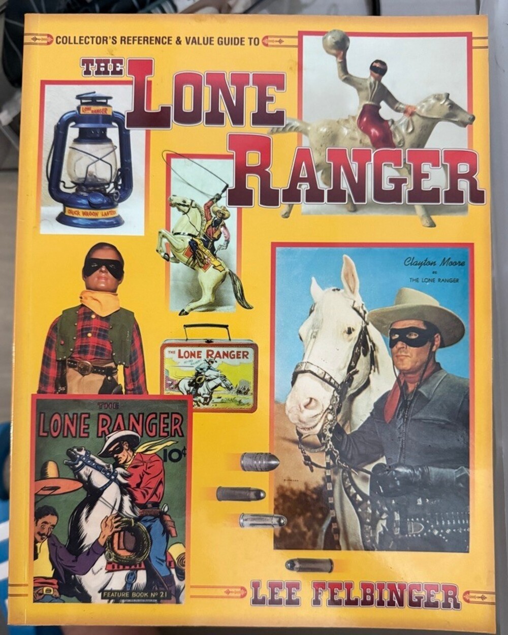 The Lone Ranger Collector’s Reference & Value Guide Lee Felbinger 1998